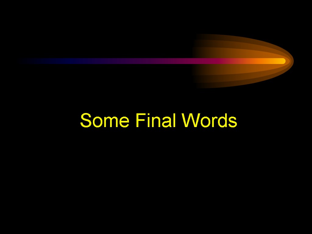 Some Final Words